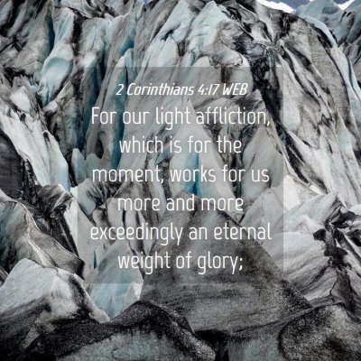 Picture 04 - 2 Corinthians 4:17 WEB - For our light affliction, which is for the - Bible Verse Picture