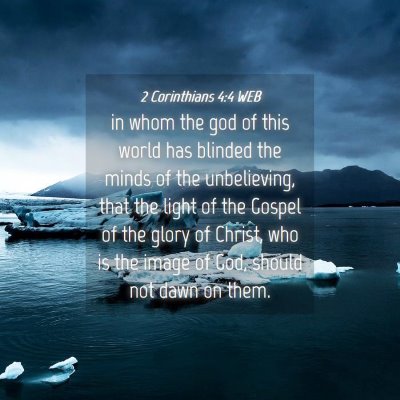 Picture 04 - 2 Corinthians 4:4 WEB - in whom the god of this world has blinded the - Bible Verse Picture