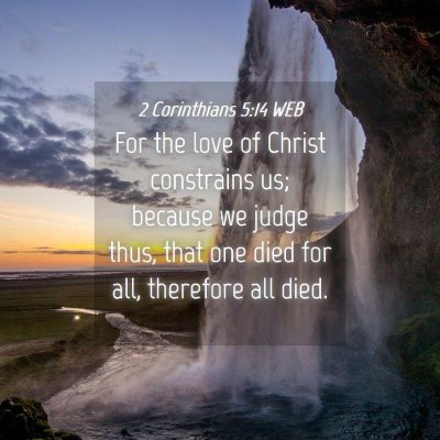 Picture 04 - 2 Corinthians 5:14 WEB - For the love of Christ constrains us; because we - Bible Verse Picture