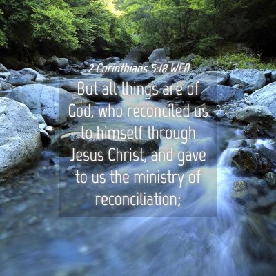 Picture 04 - 2 Corinthians 5:18 WEB - But all things are of God, who reconciled us to - Bible Verse Picture