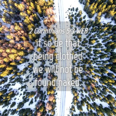 Picture 04 - 2 Corinthians 5:3 WEB - if so be that being clothed we will not be found - Bible Verse Picture