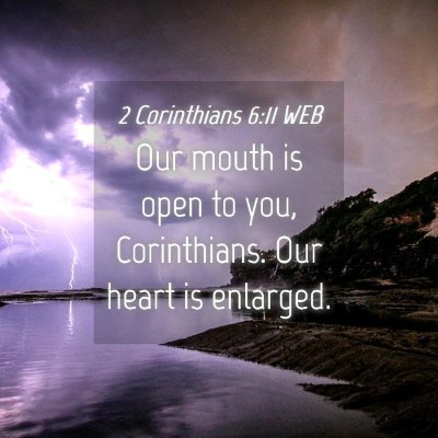 Picture 04 - 2 Corinthians 6:11 WEB - Our mouth is open to you, Corinthians. Our heart - Bible Verse Picture