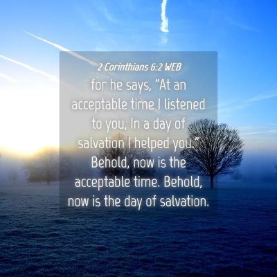 Picture 04 - 2 Corinthians 6:2 WEB - for he says, 