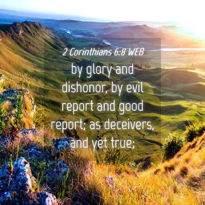 Picture 04 - 2 Corinthians 6:8 WEB - by glory and dishonor, by evil report and good - Bible Verse Picture