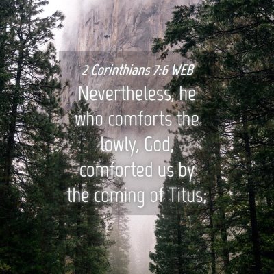 Picture 04 - 2 Corinthians 7:6 WEB - Nevertheless, he who comforts the lowly, God, - Bible Verse Picture