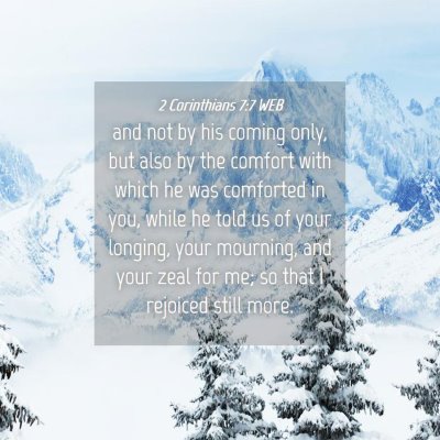 Picture 04 - 2 Corinthians 7:7 WEB - and not by his coming only, but also by the - Bible Verse Picture