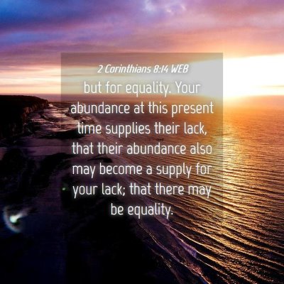 Picture 04 - 2 Corinthians 8:14 WEB - but for equality. Your abundance at this present - Bible Verse Picture