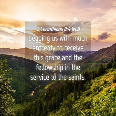 Picture 04 - 2 Corinthians 8:4 WEB - begging us with much entreaty to receive this - Bible Verse Picture