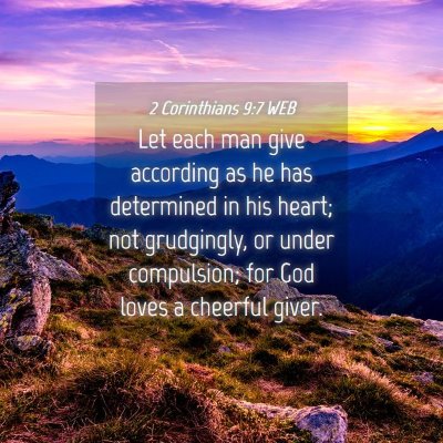 Picture 04 - 2 Corinthians 9:7 WEB - Let each man give according as he has determined - Bible Verse Picture