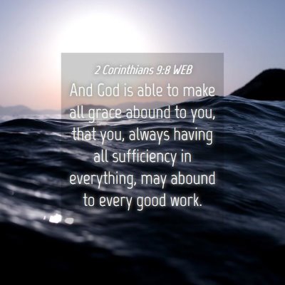 Picture 04 - 2 Corinthians 9:8 WEB - And God is able to make all grace abound to you, - Bible Verse Picture