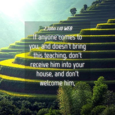 Picture 04 - 2 John 1:10 WEB - If anyone comes to you, and doesn't bring this - Bible Verse Picture