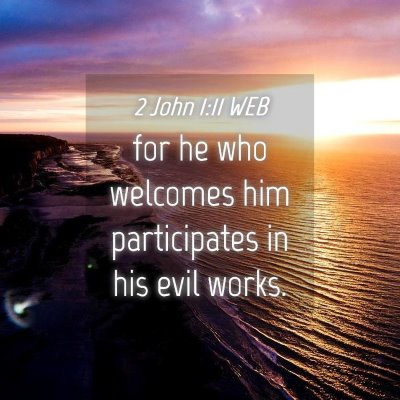 Picture 04 - 2 John 1:11 WEB - for he who welcomes him participates in his evil - Bible Verse Picture