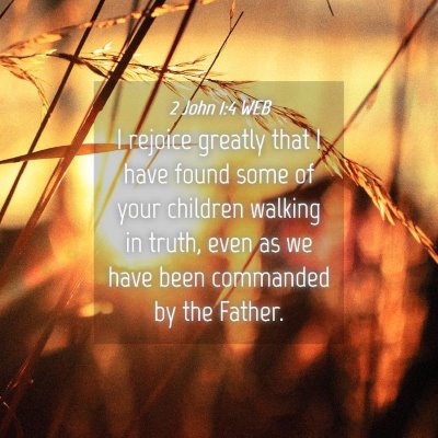 Picture 04 - 2 John 1:4 WEB - I rejoice greatly that I have found some of your - Bible Verse Picture