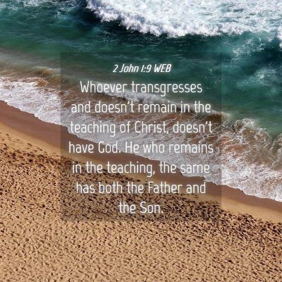 Picture 04 - 2 John 1:9 WEB - Whoever transgresses and doesn't remain in the - Bible Verse Picture