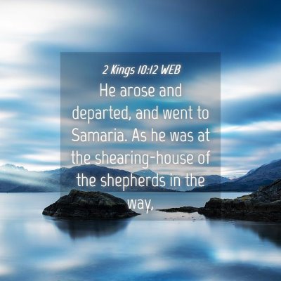 Picture 04 - 2 Kings 10:12 WEB - He arose and departed, and went to Samaria. As he - Bible Verse Picture