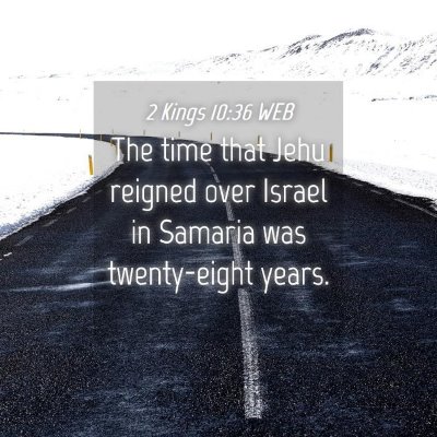 Picture 04 - 2 Kings 10:36 WEB - The time that Jehu reigned over Israel in Samaria - Bible Verse Picture