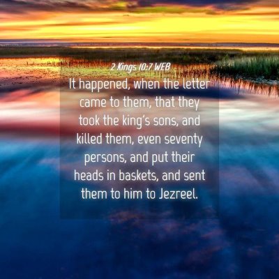 Picture 04 - 2 Kings 10:7 WEB - It happened, when the letter came to them, that - Bible Verse Picture