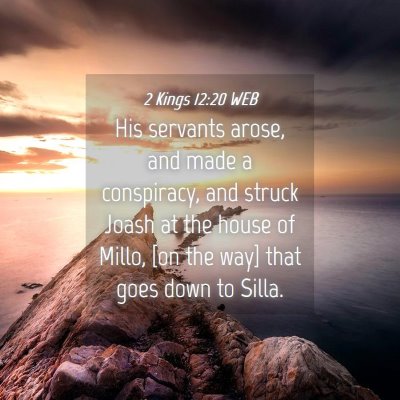 Picture 04 - 2 Kings 12:20 WEB - His servants arose, and made a conspiracy, and - Bible Verse Picture