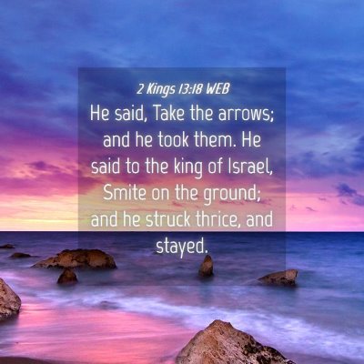 Picture 04 - 2 Kings 13:18 WEB - He said, Take the arrows; and he took them. He - Bible Verse Picture