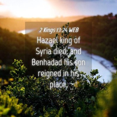 Picture 04 - 2 Kings 13:24 WEB - Hazael king of Syria died; and Benhadad his son - Bible Verse Picture