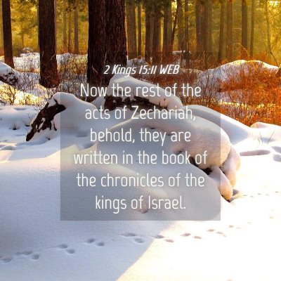 Picture 04 - 2 Kings 15:11 WEB - Now the rest of the acts of Zechariah, behold, - Bible Verse Picture