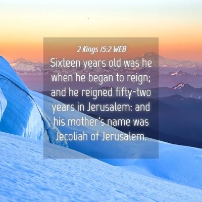 Picture 04 - 2 Kings 15:2 WEB - Sixteen years old was he when he began to reign; - Bible Verse Picture