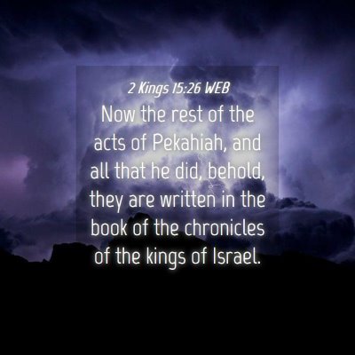 Picture 04 - 2 Kings 15:26 WEB - Now the rest of the acts of Pekahiah, and all - Bible Verse Picture