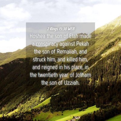 Picture 04 - 2 Kings 15:30 WEB - Hoshea the son of Elah made a conspiracy against - Bible Verse Picture