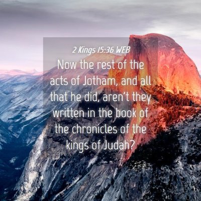 Picture 04 - 2 Kings 15:36 WEB - Now the rest of the acts of Jotham, and all that - Bible Verse Picture