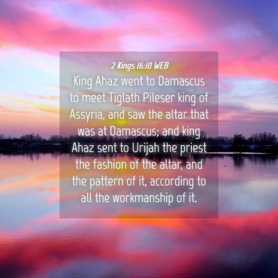 Picture 04 - 2 Kings 16:10 WEB - King Ahaz went to Damascus to meet Tiglath - Bible Verse Picture