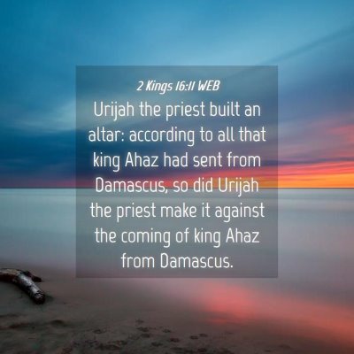 Picture 04 - 2 Kings 16:11 WEB - Urijah the priest built an altar: according to - Bible Verse Picture