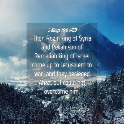 Picture 04 - 2 Kings 16:5 WEB - Then Rezin king of Syria and Pekah son of - Bible Verse Picture