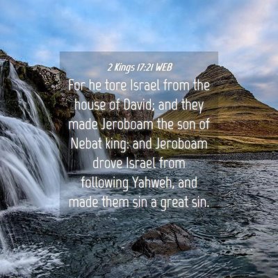 Picture 04 - 2 Kings 17:21 WEB - For he tore Israel from the house of David; and - Bible Verse Picture