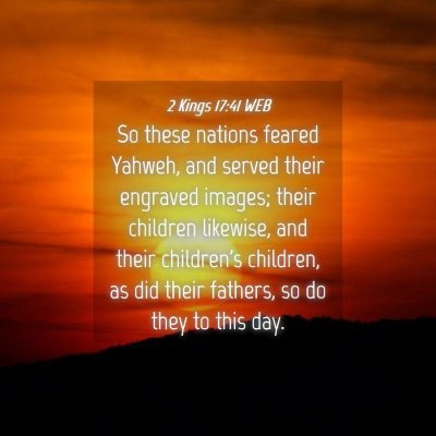 Picture 04 - 2 Kings 17:41 WEB - So these nations feared Yahweh, and served their - Bible Verse Picture