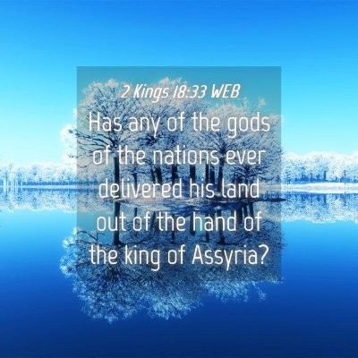 Picture 04 - 2 Kings 18:33 WEB - Has any of the gods of the nations ever delivered - Bible Verse Picture
