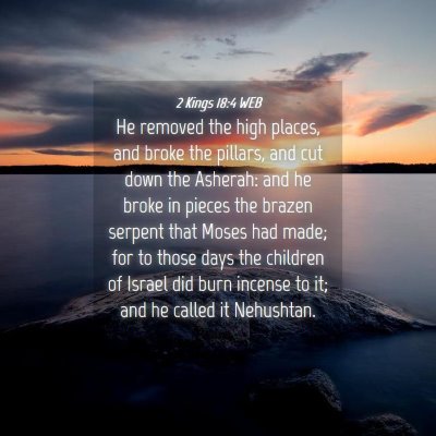 Picture 04 - 2 Kings 18:4 WEB - He removed the high places, and broke the - Bible Verse Picture