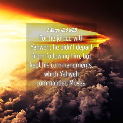 Picture 04 - 2 Kings 18:6 WEB - For he joined with Yahweh; he didn't depart from - Bible Verse Picture