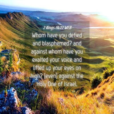 Picture 04 - 2 Kings 19:22 WEB - Whom have you defied and blasphemed? and against - Bible Verse Picture
