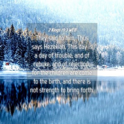Picture 04 - 2 Kings 19:3 WEB - They said to him, Thus says Hezekiah, This day is - Bible Verse Picture
