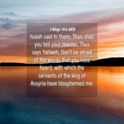Picture 04 - 2 Kings 19:6 WEB - Isaiah said to them, Thus shall you tell your - Bible Verse Picture