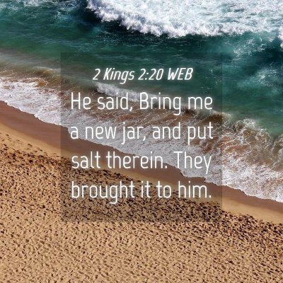 Picture 04 - 2 Kings 2:20 WEB - He said, Bring me a new jar, and put salt - Bible Verse Picture