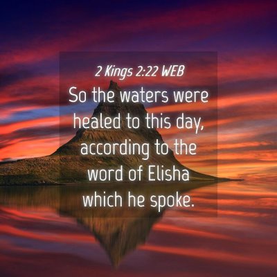 Picture 04 - 2 Kings 2:22 WEB - So the waters were healed to this day, according - Bible Verse Picture
