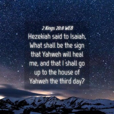 Picture 04 - 2 Kings 20:8 WEB - Hezekiah said to Isaiah, What shall be the sign - Bible Verse Picture