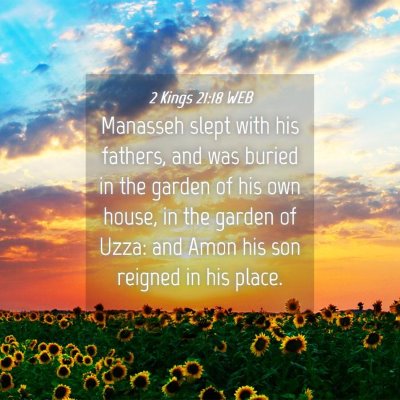 Picture 04 - 2 Kings 21:18 WEB - Manasseh slept with his fathers, and was buried - Bible Verse Picture