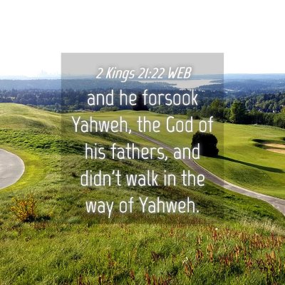 Picture 04 - 2 Kings 21:22 WEB - and he forsook Yahweh, the God of his fathers, - Bible Verse Picture
