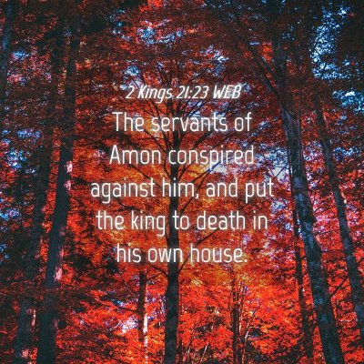 Picture 04 - 2 Kings 21:23 WEB - The servants of Amon conspired against him, and - Bible Verse Picture