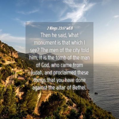 Picture 04 - 2 Kings 23:17 WEB - Then he said, What monument is that which I see? - Bible Verse Picture