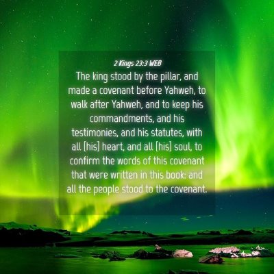 Picture 04 - 2 Kings 23:3 WEB - The king stood by the pillar, and made a covenant - Bible Verse Picture