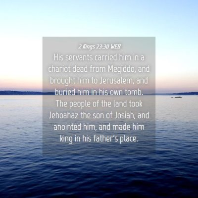 Picture 04 - 2 Kings 23:30 WEB - His servants carried him in a chariot dead from - Bible Verse Picture