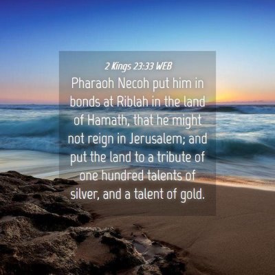 Picture 04 - 2 Kings 23:33 WEB - Pharaoh Necoh put him in bonds at Riblah in the - Bible Verse Picture